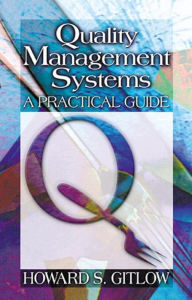 Title: Quality Management Systems: A Practical Guide / Edition 1, Author: Howard S Gitlow