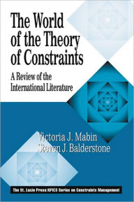 Title: The World of the Theory of Constraints: A Review of the International Literature, Author: Victoria J Mabin