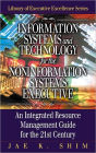 Information Systems and Technology for the Noninformation Systems Executive: An Integrated Resource Management Guide for the 21st Century / Edition 1