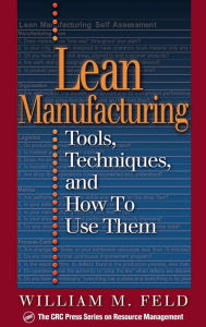 Title: Lean Manufacturing: Tools, Techniques, and How to Use Them / Edition 1, Author: William M Feld