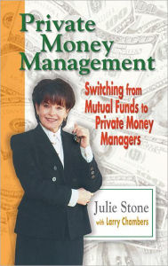 Title: Private Money Management: Switching from Mutual Funds to Private Money Managers, Author: Julie Stone