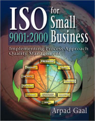Title: Iso 9001: 2000 for Small Business: Implementing Process-Approach Quality Management, Author: Arpad Gaal