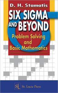 Title: Six Sigma and Beyond: Problem Solving and Basic Mathematics, Volume II / Edition 1, Author: D.H. Stamatis