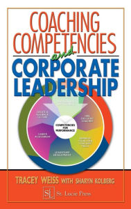 Title: Coaching Competencies and Corporate Leadership / Edition 1, Author: Tracey Weiss