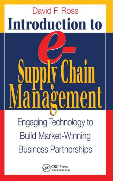 Introduction to e-Supply Chain Management: Engaging Technology to Build Market-Winning Business Partnerships / Edition 1