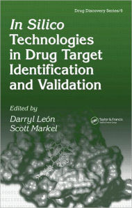 Title: In Silico Technologies in Drug Target Identification and Validation / Edition 1, Author: Darryl Leon