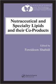 Title: Nutraceutical and Specialty Lipids and their Co-Products / Edition 1, Author: Fereidoon Shahidi