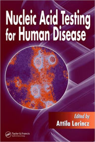 Title: Nucleic Acid Testing for Human Disease / Edition 1, Author: Attila Lorincz