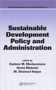 Title: Sustainable Development Policy and Administration / Edition 1, Author: Gedeon M. Mudacumura