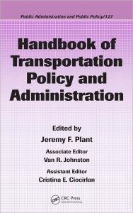 Title: Handbook of Transportation Policy and Administration / Edition 1, Author: Jeremy Plant