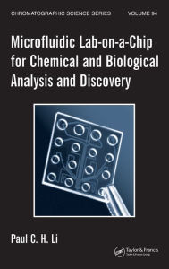 Title: Microfluidic Lab-on-a-Chip for Chemical and Biological Analysis and Discovery / Edition 1, Author: Paul C.H. Li