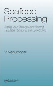 Title: Seafood Processing: Adding Value Through Quick Freezing, Retortable Packaging and Cook-Chilling / Edition 1, Author: Vazhiyil Venugopal