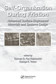 Title: Self-Organization During Friction: Advanced Surface-Engineered Materials and Systems Design / Edition 1, Author: German Fox-Rabinovich