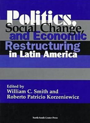 Politics, Social Change and Economic Restructuring in Latin America / Edition 1