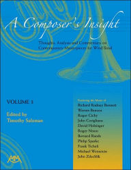 Title: A Composer's Insight, Volume 3: Thoughts, Analysis and Commentary on Contemporary Masterpieces for Wind Band, Author: Timothy Salzman