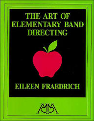 Title: Art of Elementary Band Directing / Edition 1, Author: Eileen Fraedrich