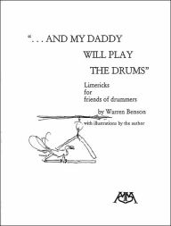 Title: And My Daddy Will Play the Drums: Limericks for Friends of Drummers, Author: Warren Benson