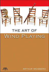 Title: The Art of Wind Playing, Author: Arthur Weisberg