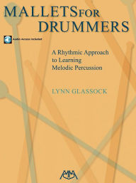 Title: Mallets for Drummers: A Rhythmic Approach to Learning Melodic Percussion, Author: Lynn Glassock