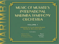 Title: Music of Musser's International Marimba Symphony Orchestra: Volume 1, Author: Clair Omar Musser