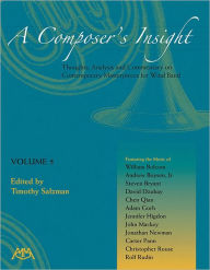 Title: A Composer's Insight, Volume 5: Thoughts, Analysis and Commentary on Contemporary Masterpieces for Wind Band, Author: Timothy Salzman