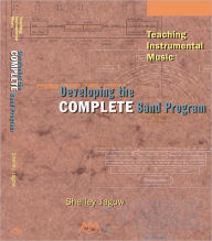 Title: Teaching Instrumental Music: Developing the Complete Band Program, Author: Shelley Jagow
