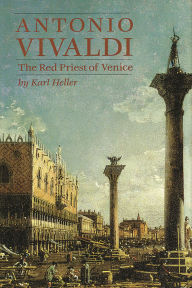 Title: Antonio Vivaldi: The Red Priest of Venice, Author: Karl Heller