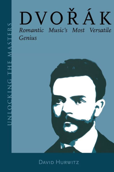 Dvorak: Romantic Music's Most Versatile Genius