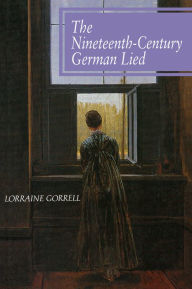 Title: The Nineteenth-Century German Lied, Author: Lorraine Gorrell