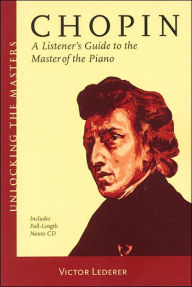 Title: Chopin - A Listener's Guide to the Master of the Piano: Unlocking the Masters Series, Author: Victor Lederer