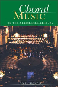 Title: Choral Music in the Nineteenth Century, Author: Nick Strimple University of Southern Ca