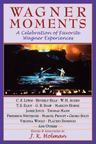 Title: Wagner Moments: A Celebration of Favorite Wagner Experiences, Author: James Holman