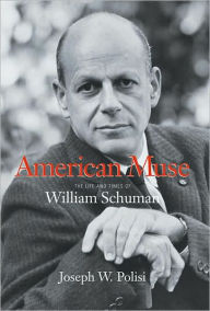 Title: American Muse: The Life and Times of William Schuman, Author: Joseph W. Polisi