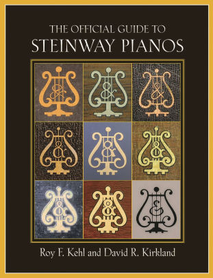 The Official Guide To Steinway Pianos By Roy F Kehl David R Kirkland Hardcover Barnes Noble