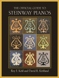 Title: The Official Guide to Steinway Pianos, Author: Roy F. Kehl