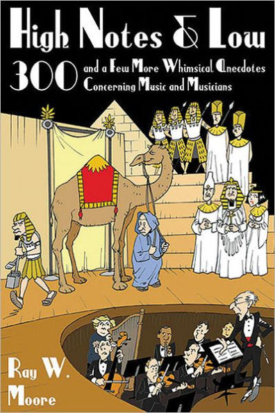 High Notes and Low: 300 and a Few More Whimsical Anecdotes Concerning Music and Musicians