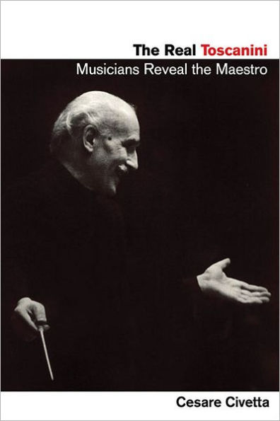 the Real Toscanini: Musicians Reveal Maestro
