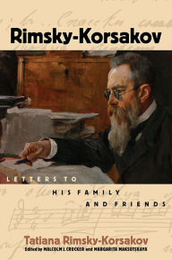 Title: Rimsky-Korsakov: Letters to His Family and Friends, Author: Nikolay Rimsky-Korsakov