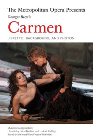 Title: The Metropolitan Opera Presents: Georges Bizet's Carmen: Libretto, Background and Photos, Author: Henri Meilhac