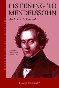Title: Listening to Mendelssohn: An Owner's Manual, Author: David Hurwitz