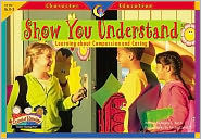 Title: Show You Understand: Learning about Compassion and Caring K-3, Author: Regina Burch