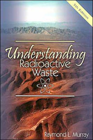 Title: Understanding Radioactive Waste / Edition 5, Author: Murray