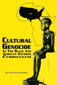 Title: Cultural Genocide in the Black and African Studies Curriculum, Author: Yosef A.A. ben-Jochannan