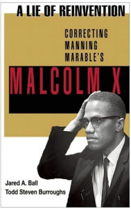 Title: A Lie of Reinvention: Correcting Manning Marable's Malcolm X, Author: Jared Ball