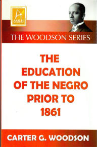 Title: The Education of the Negro Prior to 1861, Author: Carter Godwin Woodson