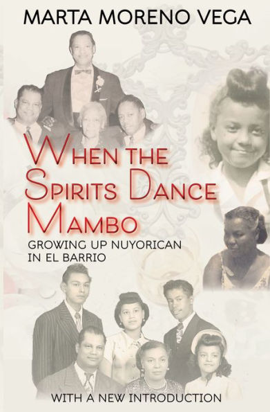 When the Spirits Dance Mambo: Growing Up Nuyorican in El Barrio