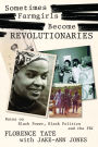 Sometimes Farmgirls Become Revolutionaries: Florence Tate on Black Power, Black Politics and the FBI