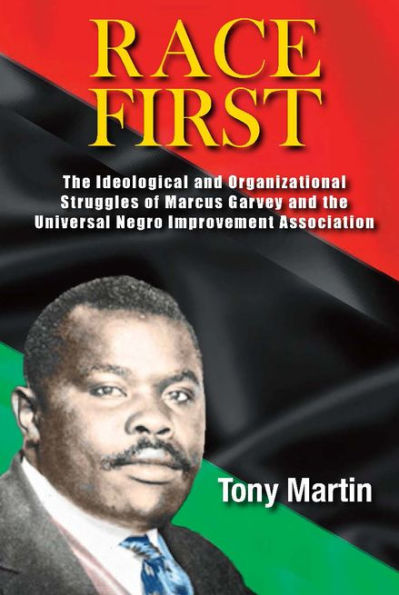 Race First: the Ideological and Organizational Struggles of Marcus Garvey Universal Negro Improvement Association
