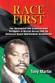 Title: Race First: The Ideological and Organizational Struggles of Marcus Garvey and the Universal Negro Improvement Association, Author: Tony Martin