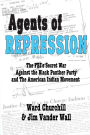 Agents of Repression: The FBI's Secret Wars Against the Black Panther Party and the American Indian Movement